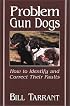 Problem Gun Dogs: How to Identify and Correct Their Faults