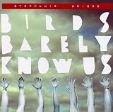 Stephanie Briggs: The Birds Barely Know Us