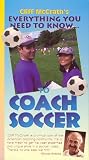 Everything You Need To Know... To Coach Soccer