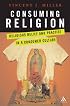 Consuming Religion: Christian Faith And Practice in a Consumer Culture