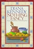Nothing Fancy: Recipes and Recollections of Soul-Satisfying Food Diana Kennedy