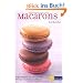 Macarons: Originalrezepte, die sicher gelingen Mit Tipps und Tricks vom P�tissier