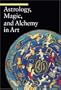 Astrology, Magic, and Alchemy  in Art (A Guide to Imagery)