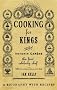 Cooking for Kings: The Life of Antonin Careme - The First Celebrity Chef