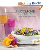 K�stliche Bl�ten: Rezepte und Ideen f�r jede Jahreszeit
