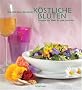 K�stliche Bl�ten: Rezepte und Ideen f�r jede Jahreszeit