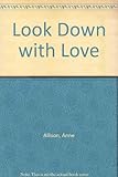 Look down with love
