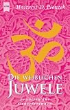 Die weiblichen Juwele - Frausein f&uuml;r Genie&szlig;erinnen. - Maitreyi D. Piontek
