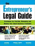 The Entrepreneur's Legal Guide: Strategies for Starting, Managing, and Making Your Small Business Profitable (Legal Survival Guides)