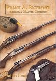 Frank Pachmayr Second Edition: The Story of America's Master Gunsmith and His Guns