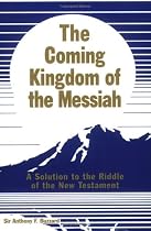 The Coming Kingdom of the Messiah: A Solution to the Riddle of the New Testament