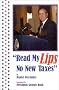 Read My Lips : No New Taxes Read My Lips : No New Taxes