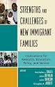 Strengths and Challenges of New Immigrant Families: Implications for Research, Education, Policy, and Service