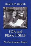FDR and Fear Itself: The First Inaugural Address (The Library of Presidential Rhetoric) Davis W. Houck