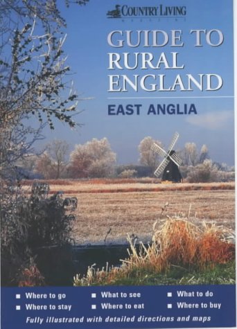 The "Country Living" Guide to Rural England: East Anglia (Country Living guides to rural England)