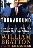 The Turnaround: How Americas Top Cop Reversed the Crime Epidemic