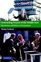 Contending Visions of the Middle East: The History and Politics of Orientalism (The Contemporary Middle East)