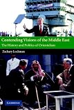 Contending Visions of the Middle East: The History and Politics of Orientalism (The Contemporary Middle East)