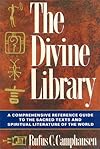 The Divine Library: A Comprehensive Reference Guide to the Sacred Texts and Spiritual Literature of the World