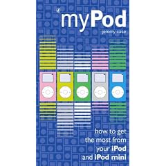 MyPod: How to Get the Most from Your IPod and IPod Mini