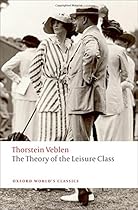 The Theory of the Leisure Class (Oxford World's Classics) The Theory of the Leisure Class (Oxford World's Classics)
