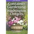 Container Gardening for Washington and Oregon by Marianne Binetti, Don Williamson, Alison Beck, and Laura Peters