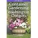 Container Gardening for Washington and Oregon