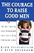 The Courage to Raise Good Men by Olga Silverstein, Beth Rashbaum