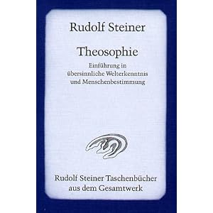 Theosophie: Einf�hrung in �bersinnliche Welterkenntnis und Menschenbestimmung