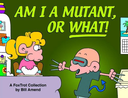 Am I a Mutant, or What! A FoxTrot Collection