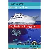Mitten im Blau: Tauchsafaris in �gyptenvon "Linus Geschke"