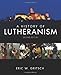 A History of Lutheranism 