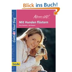 Mit Hunden fl�stern, Contact our dog: Contact Your Dog. Mit Hunden fl�stern - aber richtig oder Der Weg deines Hundes in die Freiheit