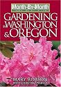 Month by Month Gardening in Washington & Oregon: What to Do Each Month to Have a Beautiful Garden All Year (Month-By-Month Gardening in Washington & Oregon)