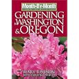 Month by Month Gardening in Washington and Oregon: What to Do Each Month to Have a Beautiful Garden All Year... by Mary Robson and Christina Pfeiffer