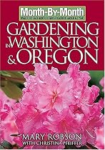 Month by Month Gardening in Washington & Oregon: What to Do Each Month to Have a Beautiful Garden All Year (Month-By-Month Gardening in Washington & Oregon)