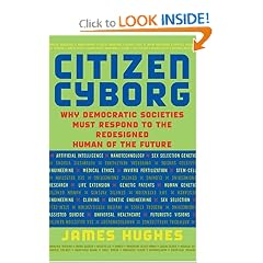 Citizen Cyborg: Why Democratic Societies Must Respond To The Redesigned Human Of The Future