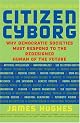 Citizen Cyborg: Why Democratic Societies Must Respond to the Redesigned Human of the Future