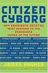 Citizen Cyborg: Why Democratic Societies Must Respond to the Redesigned Human of the Future
