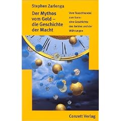 Der Mythos vom Geld - die Geschichte der Macht. Vom Tauschhandel zum Euro: eine Geschichte des Geldes und der W�hrungen