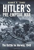 Hitler s Preemptive War: The Battle for Norway, 1940 - History s First Special Operations Campaign