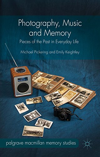 Photography, Music and Memory: Pieces of the Past in Everyday Life (Palgrave Macmillan Memory Studies)
