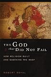 The God That Did Not Fail: How Religion Built and Sustains the West