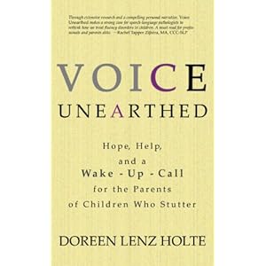 Voice Unearthed: Hope, Help and a Wake-Up Call for the Parents of Children Who Stutter