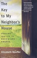 The Key to My Neighbor's House: Seeking Justice in Bosnia and Rwanda
