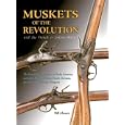 Muskets of the Revolution and the French and Indian Wars by  Bill Ahearn