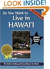 So You Want to Live in Hawaii: The Guide to Settling and Succeeding in the Islands (Second Edition)