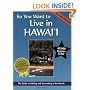 So You Want to Live in Hawaii: The Guide to Settling and Succeeding in the Islands (Second Edition)