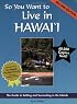 So You Want to Live in Hawaii: The Guide to Settling and Succeeding in the Islands (Second Edition)