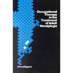 Occupational Therapy in the Treatment of Adult Hemiplegia by Ortrud Eggers
